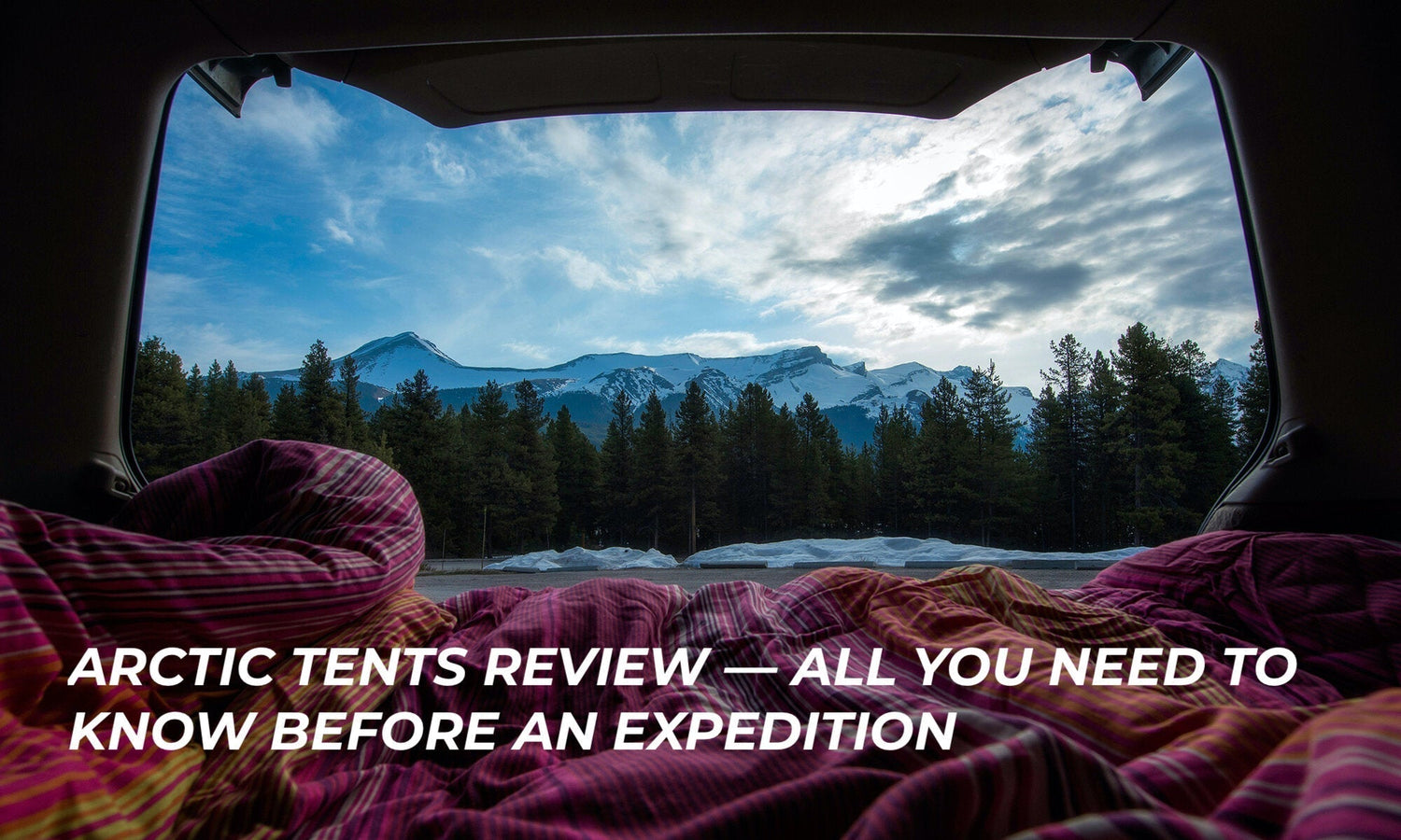 Arctic Tents Review — All You Need to Know Before an Expedition..