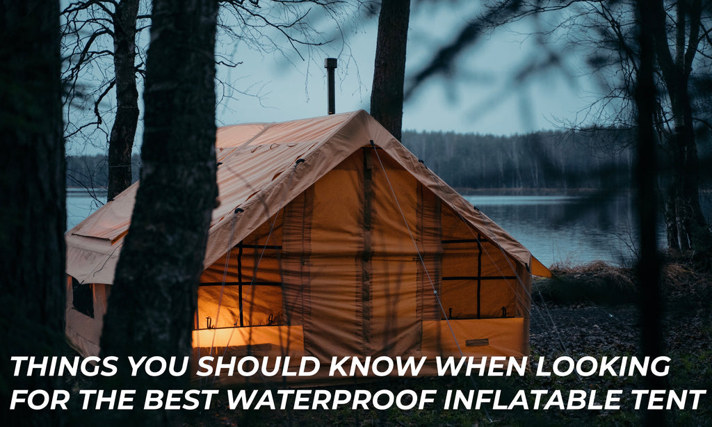 Things you should know when looking for the best waterproof inflatable tent