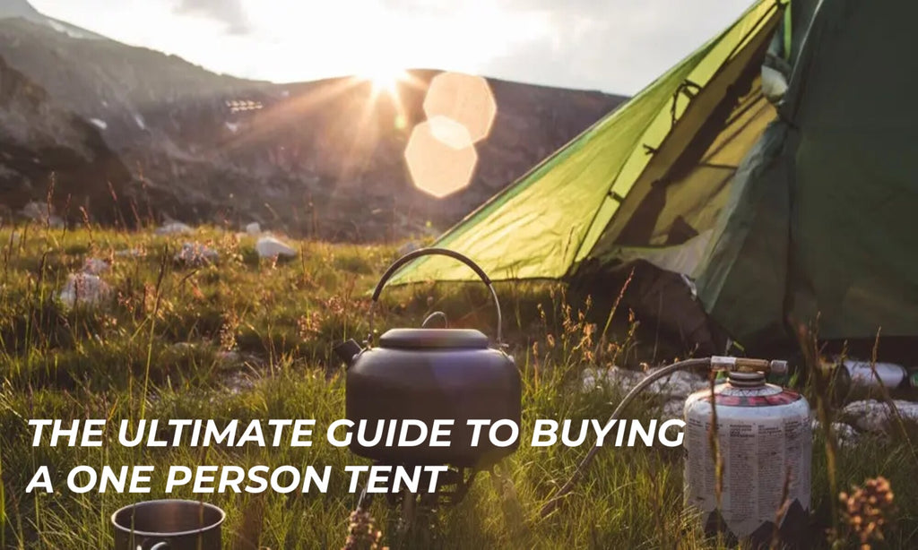 The Ultimate Guide to Buying a One Person Tent