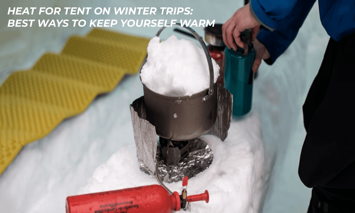 Heat for tent on winter trips: best ways to keep yourself warm..