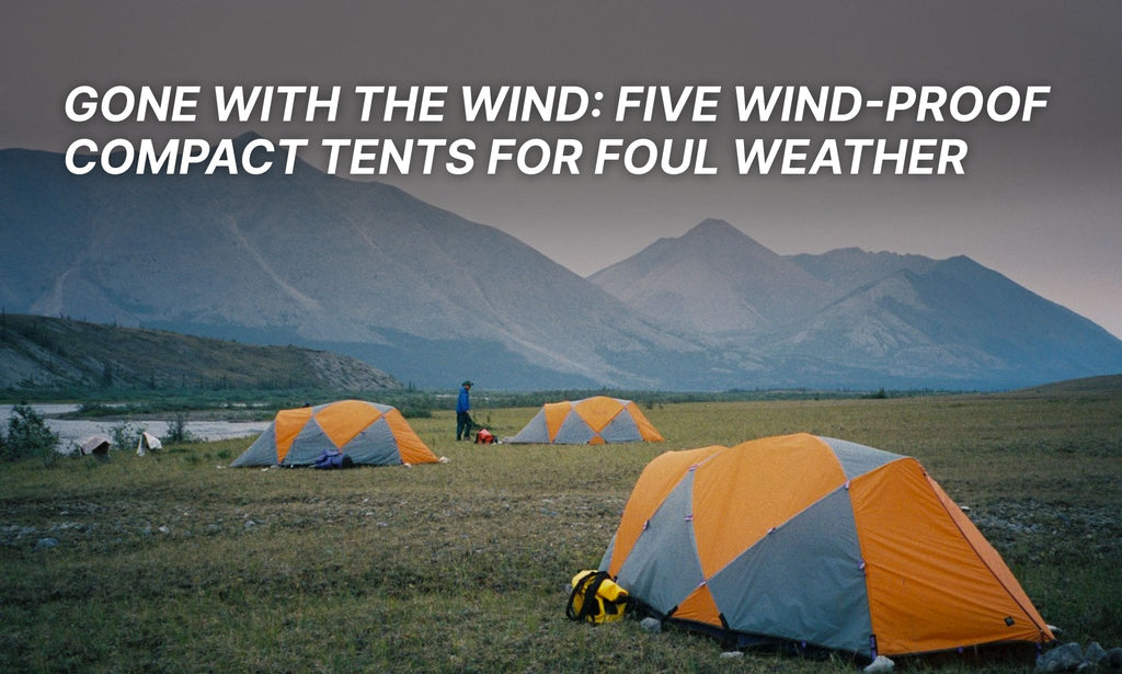Gone With the Wind: Five Wind-Proof Compact Tents for Foul Weather