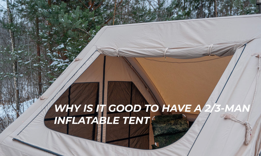 Why is it good to have a 2/3-man inflatable tent?