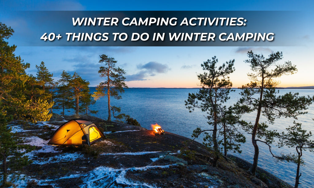 Winter Camping Activities: 40+ Things to Do in Winter Camping