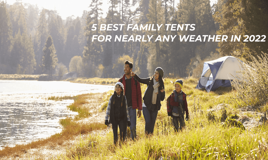 5 Best Family Tents for Nearly Any Weather in 2022