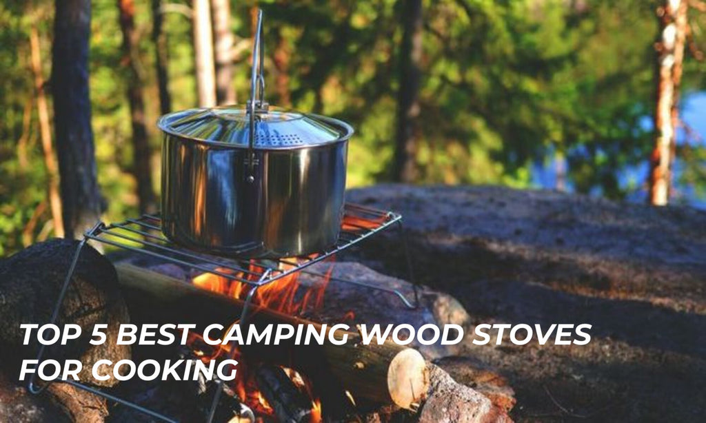 Top 5 Best Camping Wood Stoves for Cooking