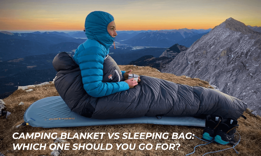 Camping Blanket vs Sleeping Bag: Which One Should You Go For?