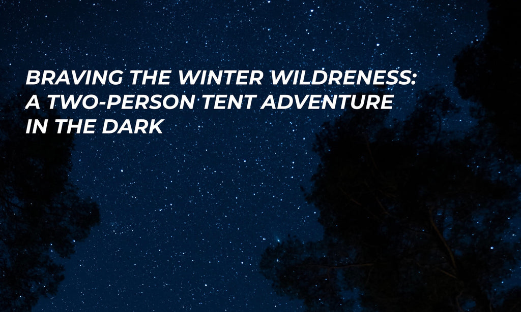 Braving the Winter Wilderness: A Two-Person Tent Adventure in the Dark