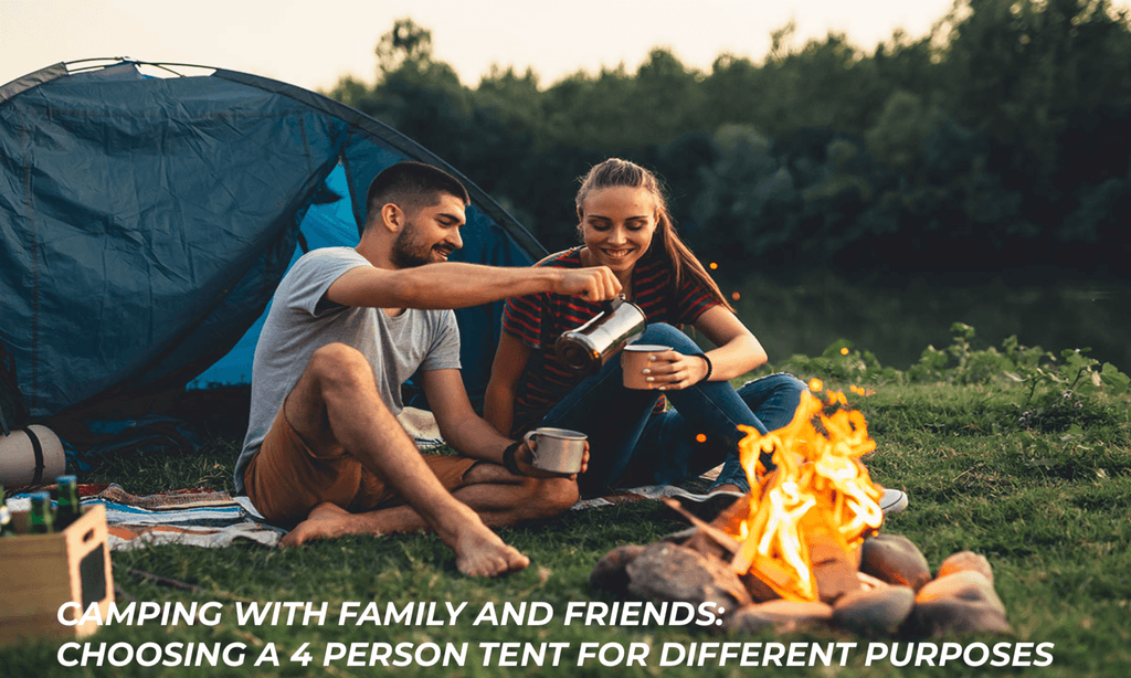 Camping with family and friends: choosing a 4 person tent for different purposes