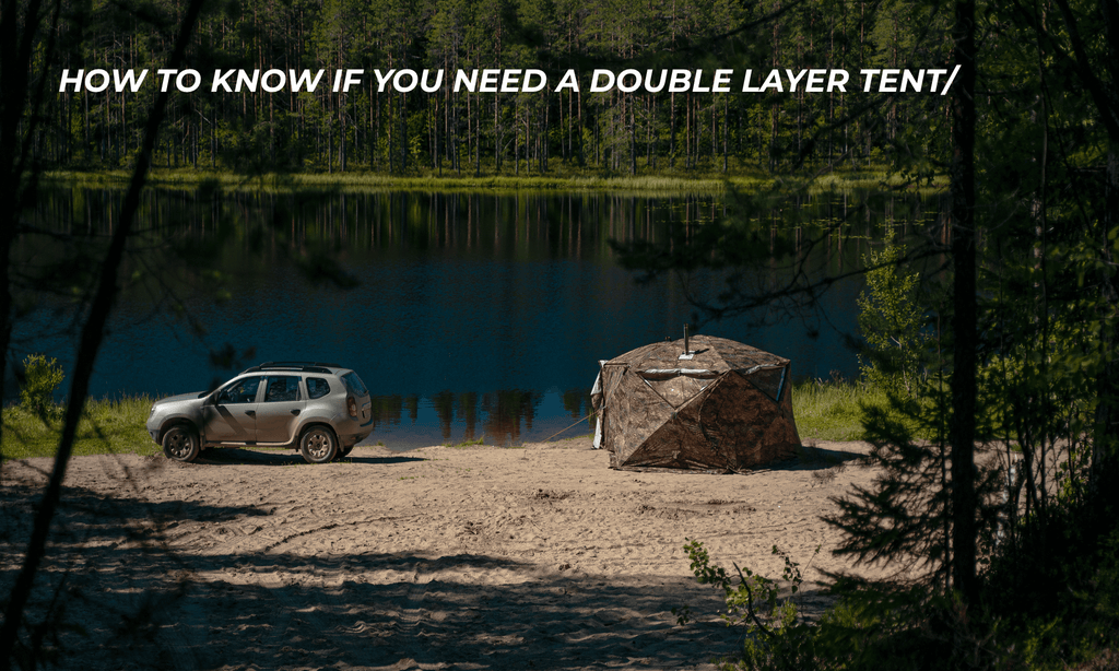 How to know if you need a double layer tent?