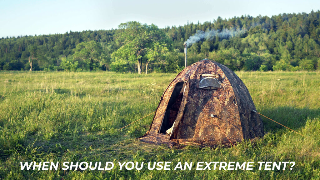 When should you use an extreme tent?