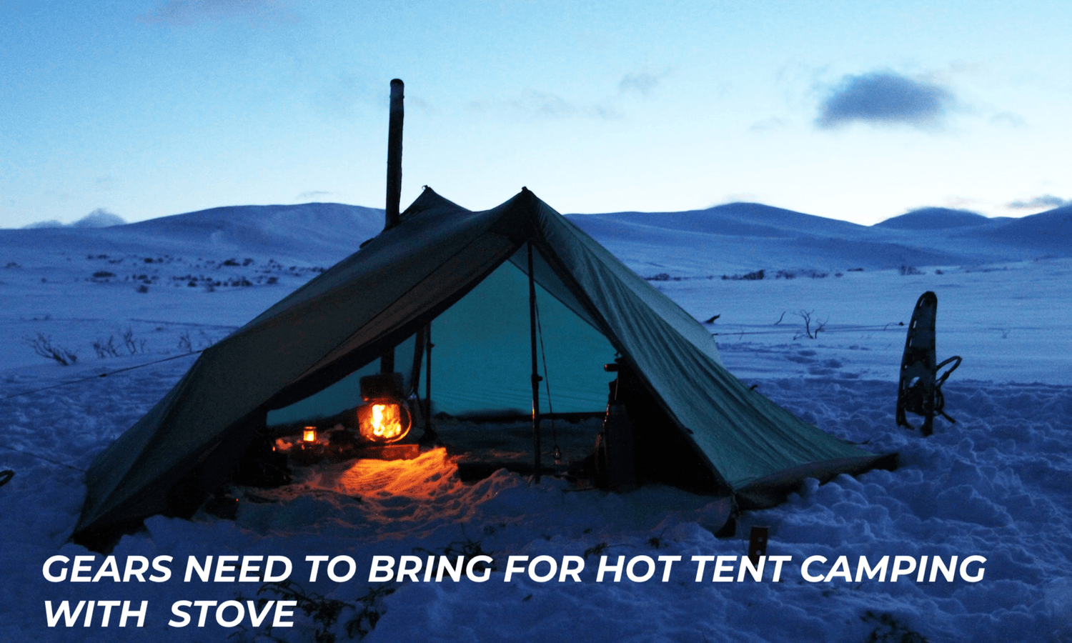 Gears Need To Bring For Hot Tent Camping With Stove..