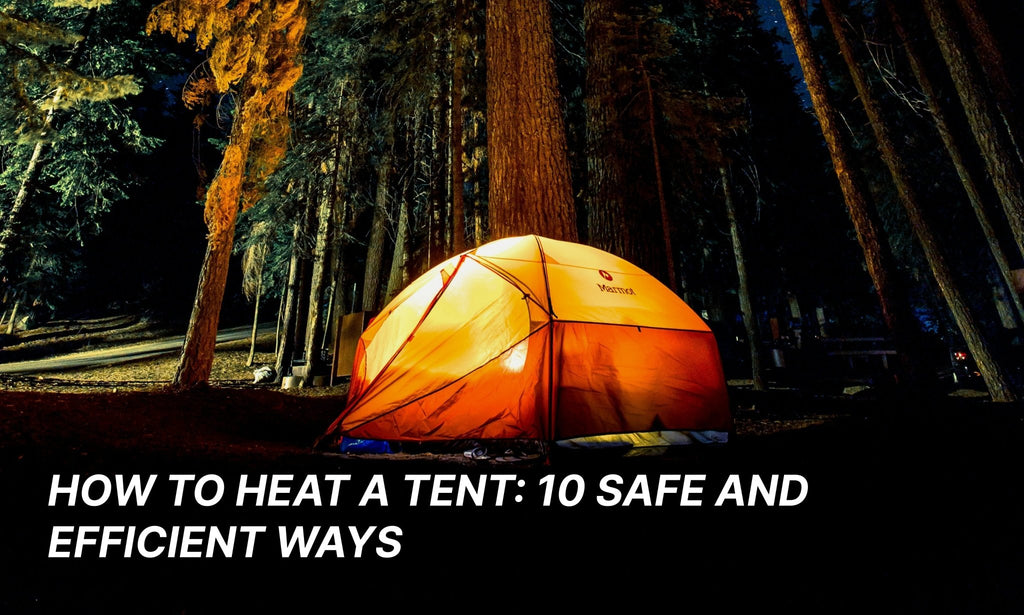 How to heat a tent: 10 safe and efficient ways