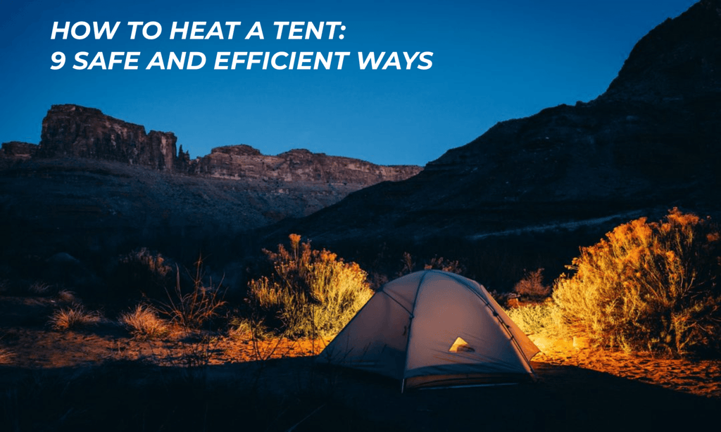 How to Heat a Tent | 9 Safe and Efficient Ways