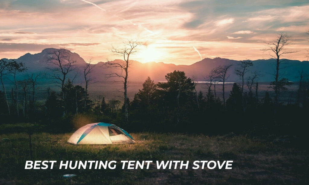 Best hunting tent with stove