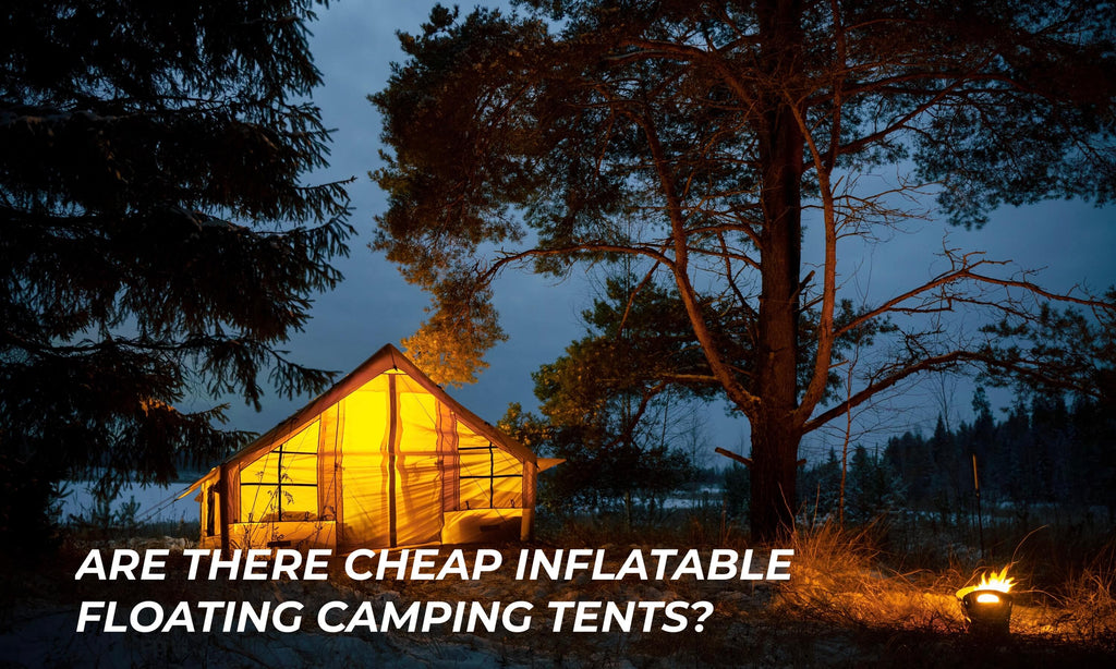 Are there cheap inflatable floating camping tents?