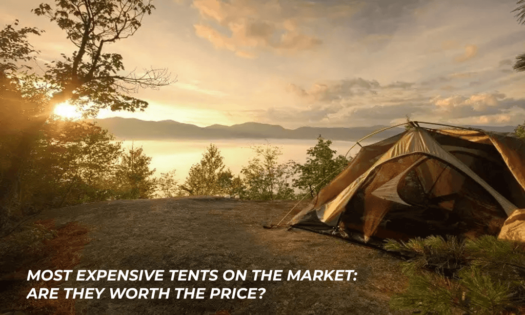 Most expensive tents on the market: are they worth the price?