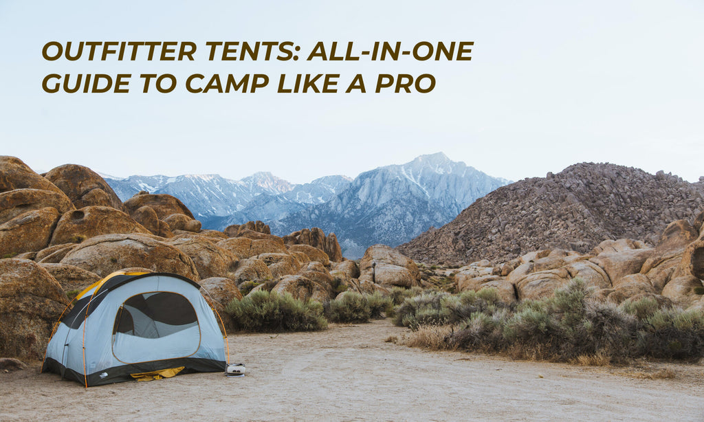Outfitter Tents: All-in-One Guide To Camp Like a Pro