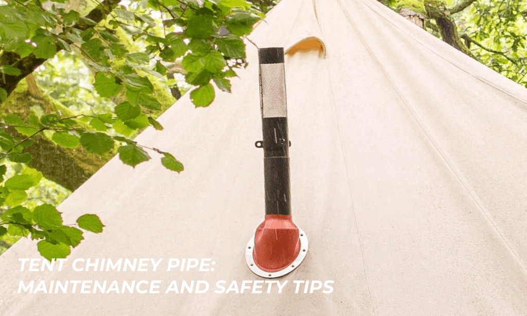 Tent chimney pipe: maintenance and safety tips