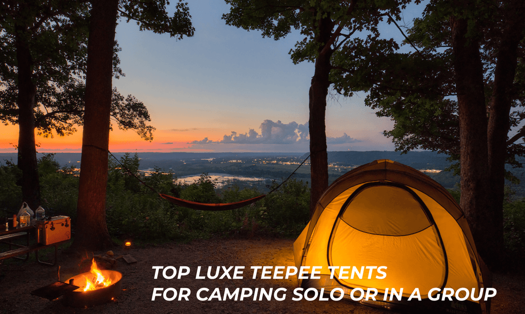 Top luxe teepee tents for camping solo or in a group