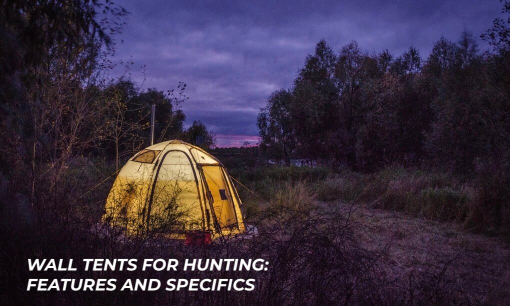 Wall tents for hunting: features and specifics