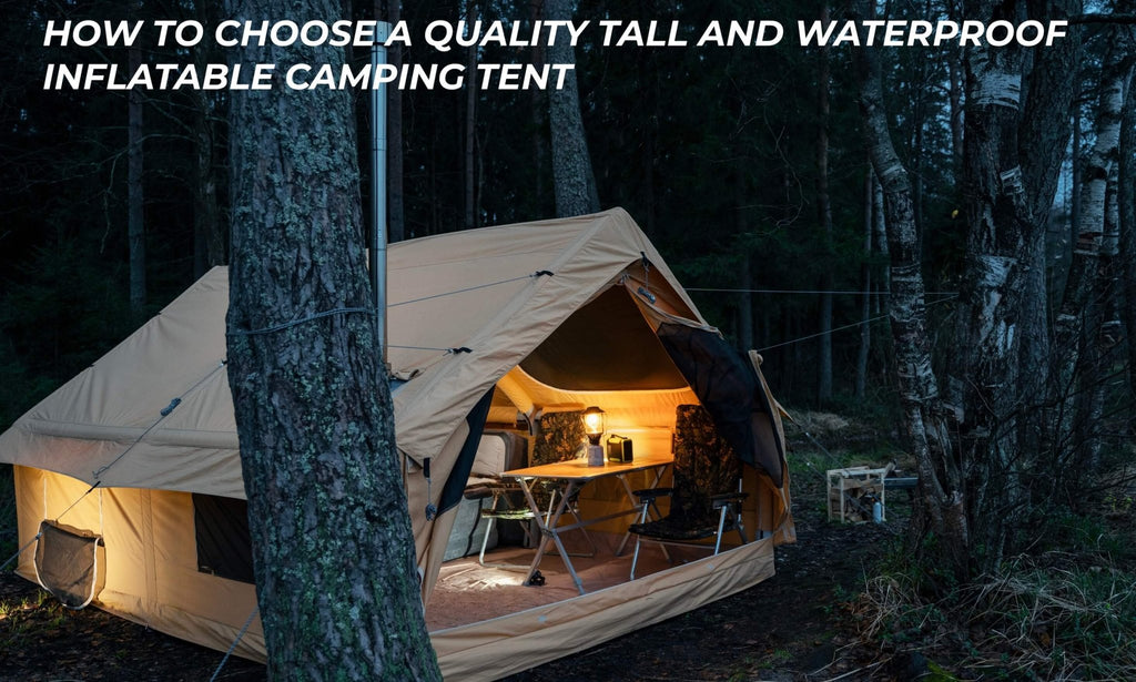 How to choose a quality tall and waterproof inflatable camping tent