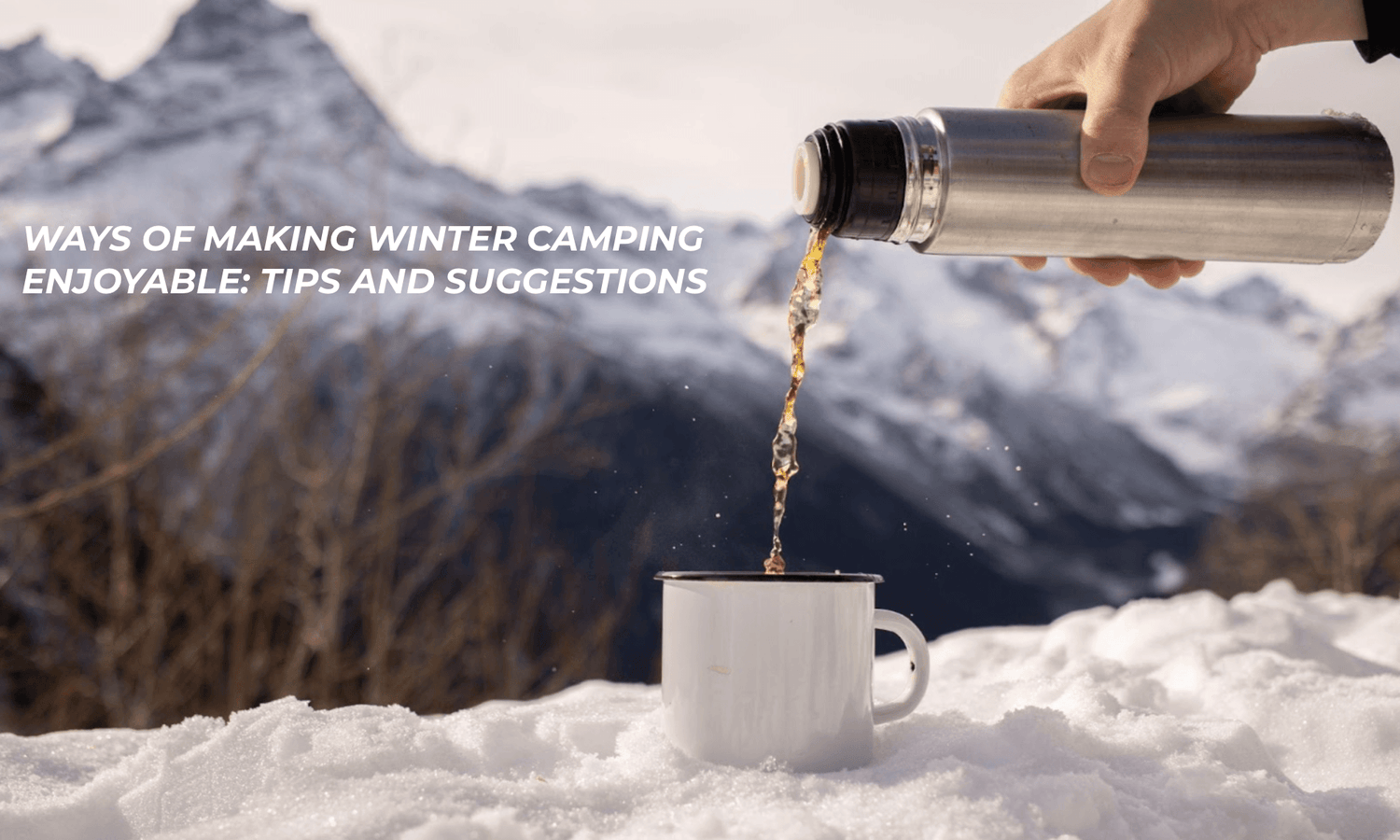 Ways of making winter camping enjoyable: tips and suggestions..
